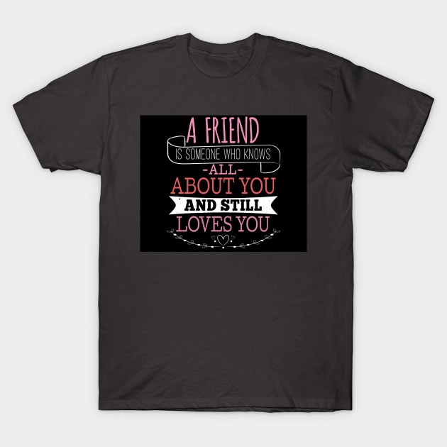 A TRUE FRIEND INDEED T-Shirt by DZHotMess